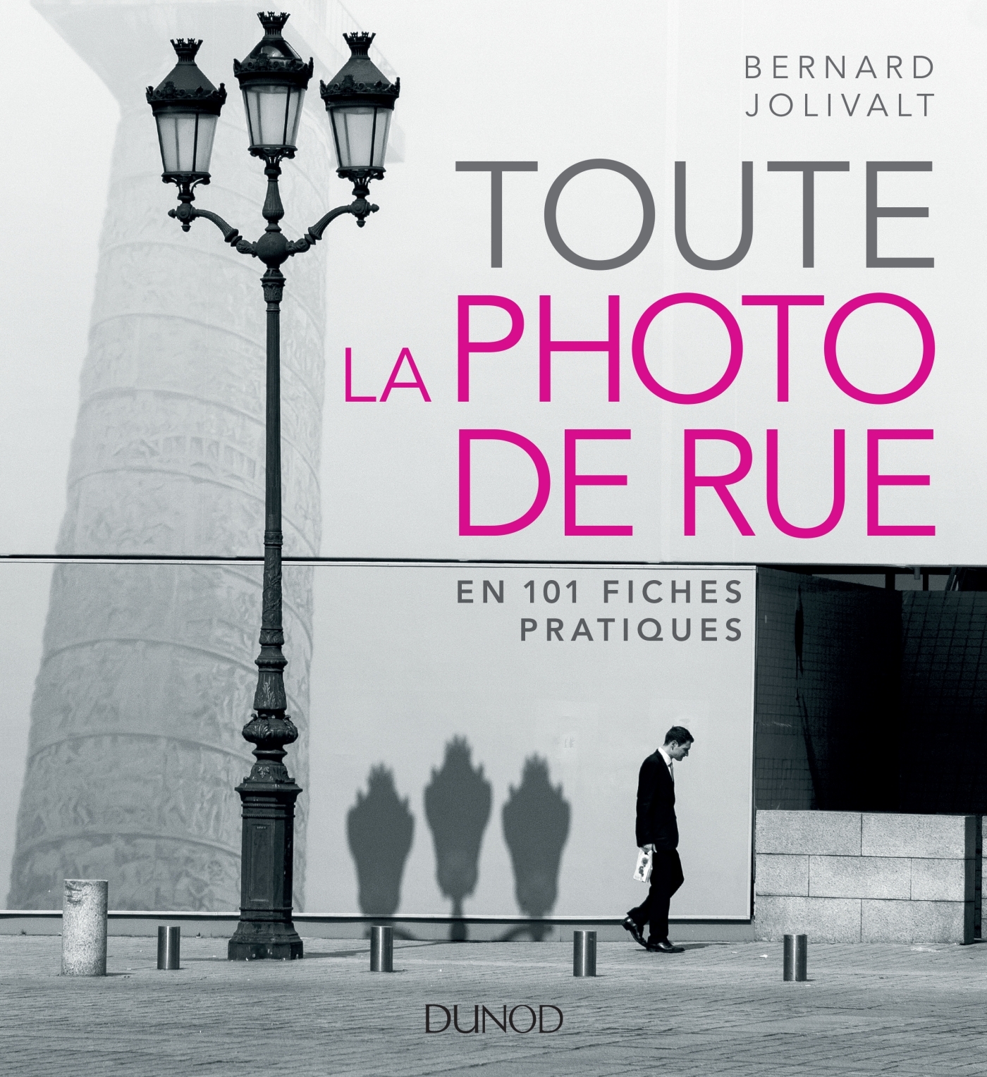 Toute la photo de rue - en 101 fiches pratiques, en 101 fiches pratiques (9782100775866-front-cover)