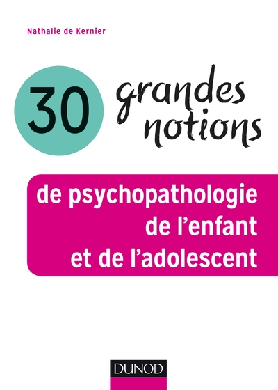 30 grandes notions de psychopathologie de l'enfant et de l'adolescent (9782100789184-front-cover)