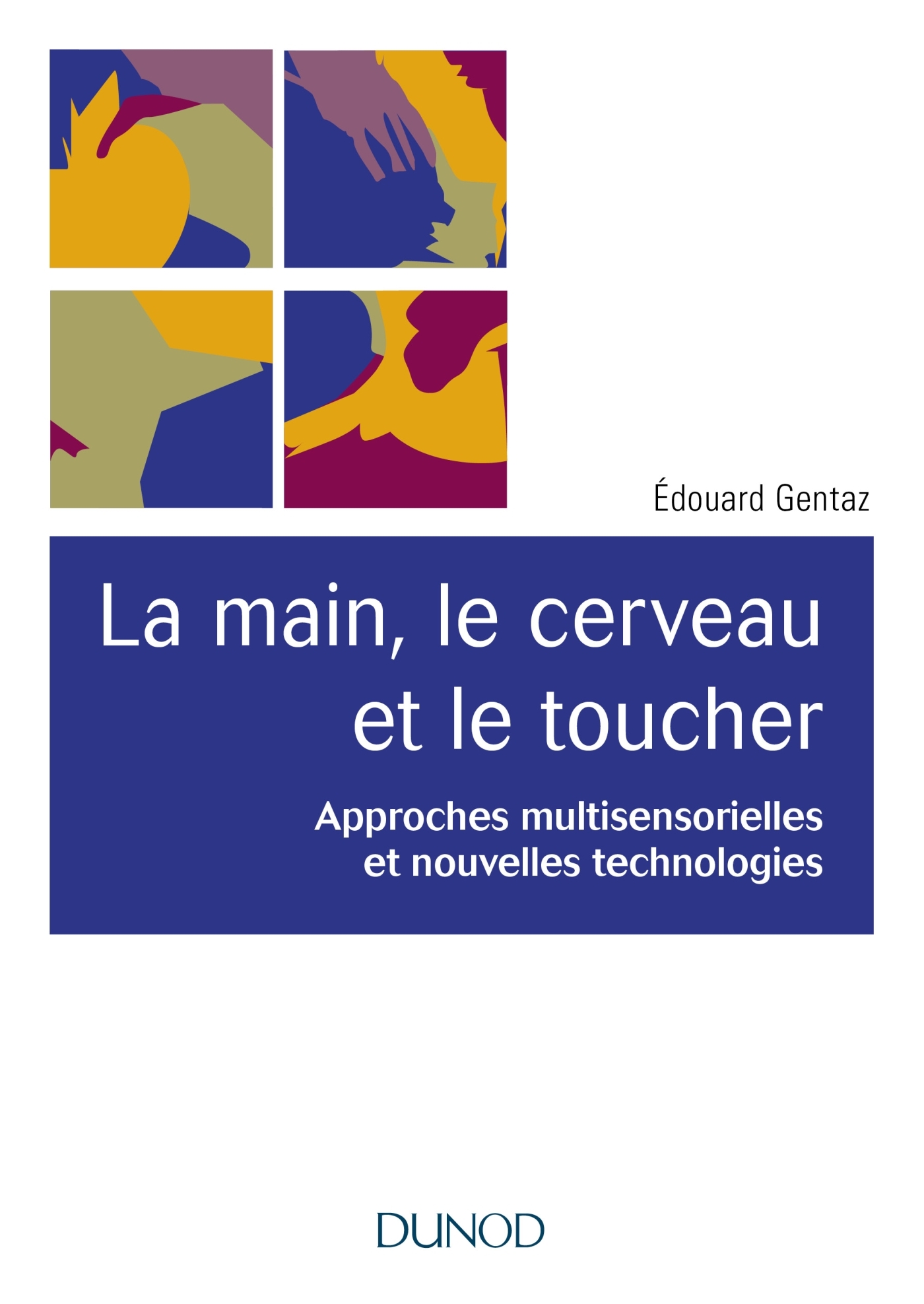 La main, le cerveau et le toucher - 2e éd. - Approches multisensorielles et nouvelles technologies, Approches multisensorielles  (9782100781409-front-cover)