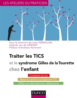 Traiter les Tics et le syndrome Gilles de la Tourette chez l'enfant, Combattre les tics, Mettre en oeuvre un programme TCC, Util (9782100743551-front-cover)