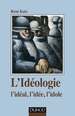 L'idéologie - l'idéal, l'idée, l'idole, l'idéal, l'idée, l'idole (9782100746866-front-cover)