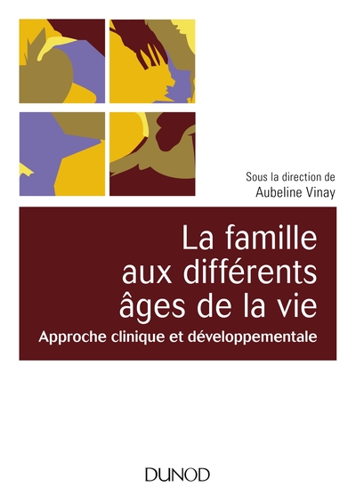La famille aux différents âges de la vie - Approche clinique et développementale, Approche clinique et développementale (9782100765058-front-cover)