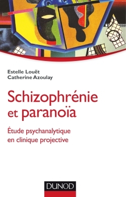 Schizophrénie et paranoïa - Etude psychanalytique en clinique projective, Etude psychanalytique en clinique projective (9782100711253-front-cover)