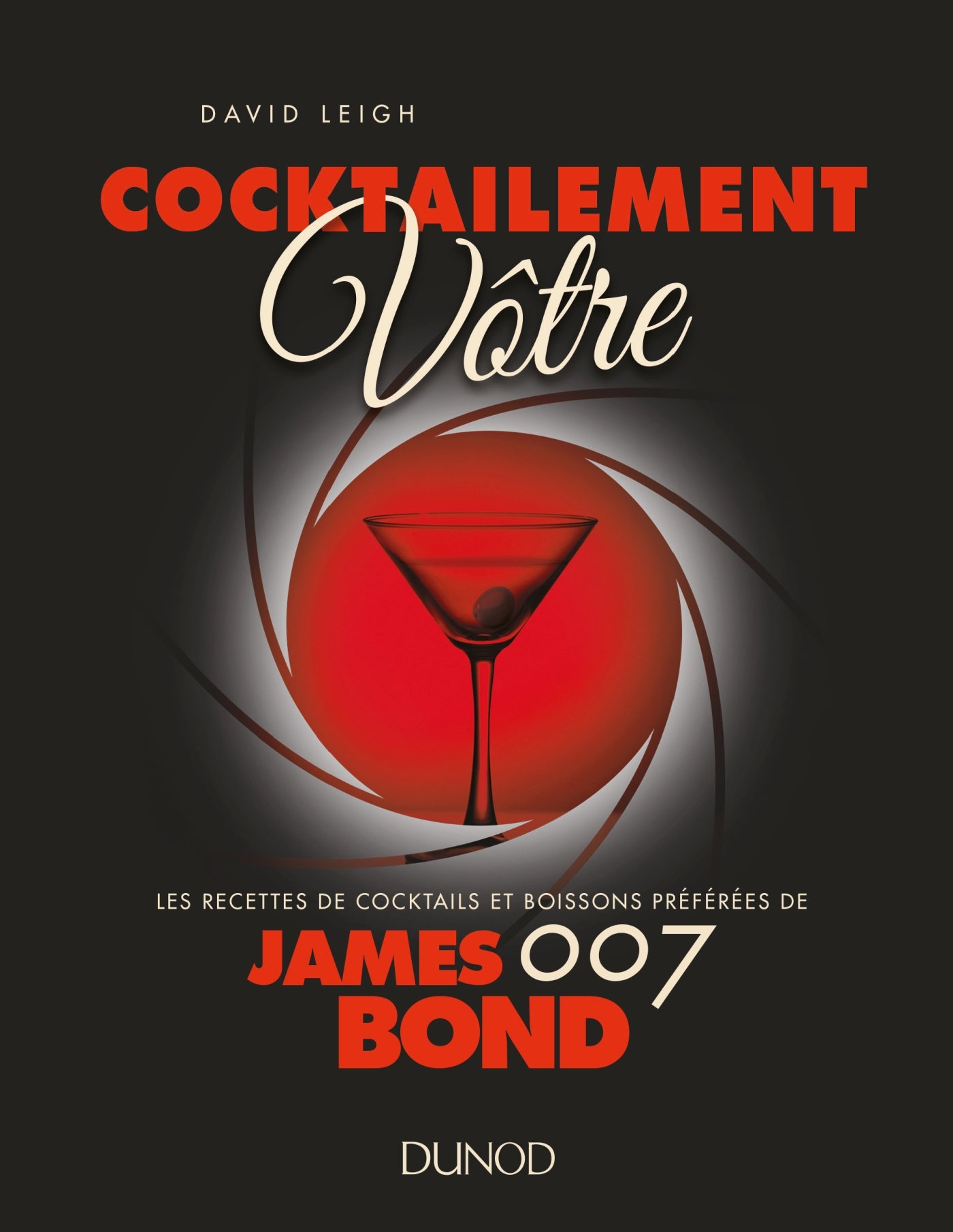 Cocktailement vôtre ! - Les recettes de cocktails et boissons préférées de James Bond, Les recettes de cocktails et boissons pré (9782100783205-front-cover)