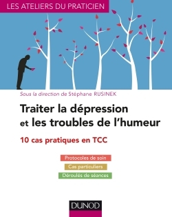 Traiter la dépression et les troubles de l'humeur - 10 cas pratiques en TCC, 10 cas pratiques en TCC (9782100755011-front-cover)