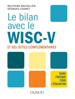 Le bilan avec le Wisc-V et ses outils complémentaires - Guide pratique pour l'évaluation, Guide pratique pour l'évaluation (9782100768967-front-cover)
