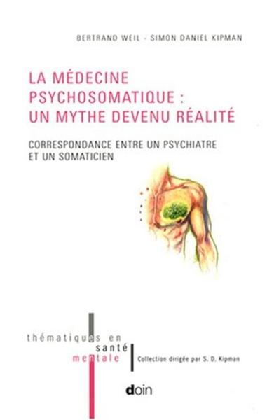 LA MEDECINE PSYCHOSOMATIQUE : UN MYTHE DEVENU REALITE. CORRESPONDANCE ENTRE UN P, CORRESPONDANCE ENTRE UN PSYCHIATRE ET UN STOMA (9782704012596-front-cover)