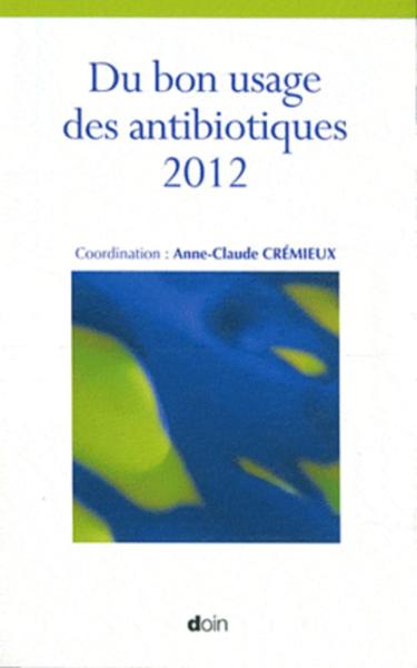 Du bon usage des antibiotiques 2012 (9782704012992-front-cover)