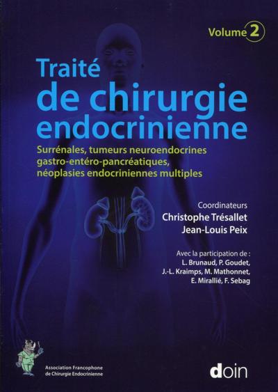 Traité de chirurgie endocrinienne. Volume 2, Surrénales, tumeurs neuroendocrines gastro-entéro-pancréatiques, néoplasies endocri (9782704014828-front-cover)