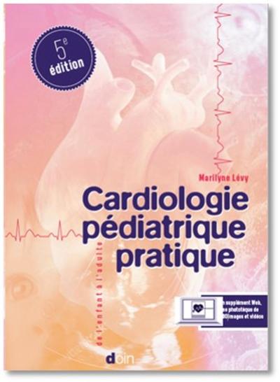 Cardiologie pédiatrique pratique, De l'exploration pédiatrique à la cardiologie congénitale adulte (9782704016266-front-cover)
