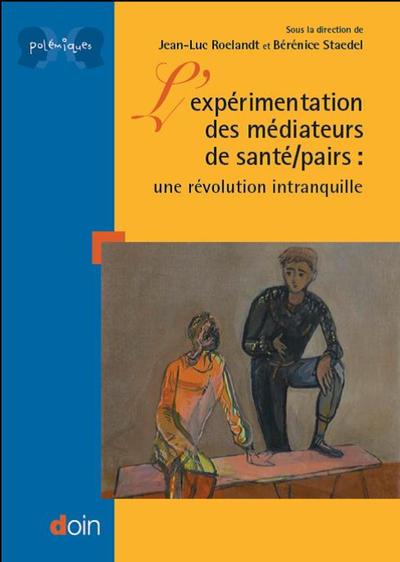 L'expérimentation des médiateurs de santé/pairs, Une révolution intranquille. (9782704014729-front-cover)