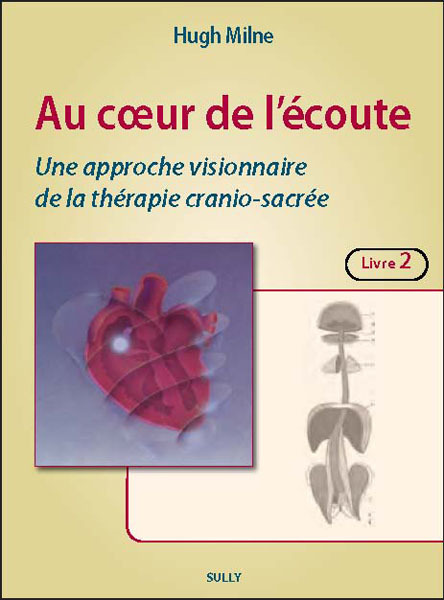 Au coeur de l'écoute : Les techniques (livre 2), Une approche visionnaire de la thérapie cranio-sacrée (9782354322113-front-cover)