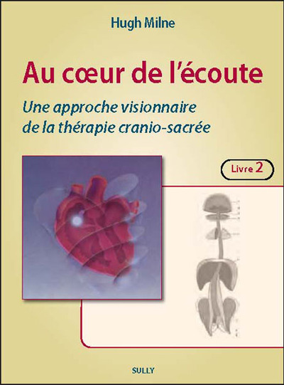 Au coeur de l'écoute : Les techniques (livre 2), Une approche visionnaire de la thérapie cranio-sacrée (9782354322113-front-cover)