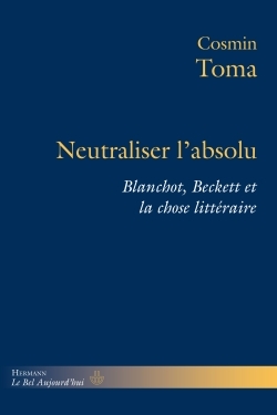 Neutraliser l'absolu, Blanchot, Beckett et la chose littéraire (9791037001511-front-cover)