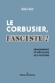 Le Corbusier fasciste ?, Dénigrement et mésusage de l'histoire (9791037010100-front-cover)