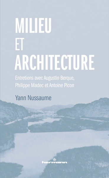 Milieu et architecture, Entretiens avec Augustin Berque, Philippe Madec et Antoine Picon (9791037008602-front-cover)