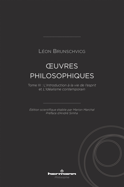 Oeuvres philosophiques de Léon Brunschvicg (t. III), Tome III : L'Introduction à la vie de l'esprit et L'idéalisme contemporain (9791037048028-front-cover)