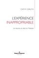 L'expérience inappropriable, Le trauma, le récit et l'histoire (9791037029737-front-cover)