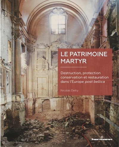 Le patrimoine martyr, Destruction, protection, conservation et restauration dans l'Europe post bellica (9791037001603-front-cover)