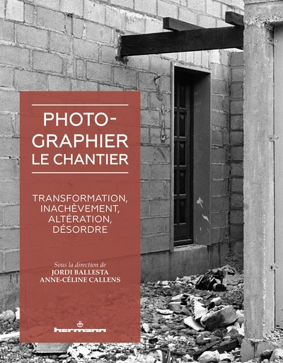 Photographier le chantier, Transformation, inachèvement, altération, désordre (9791037001610-front-cover)