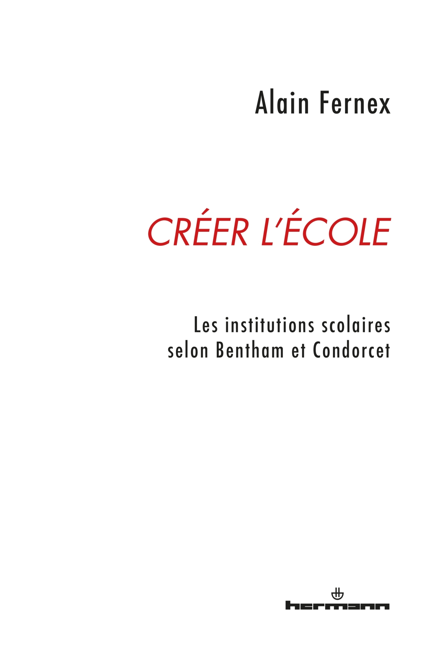 Créer l'école, Les institutions scolaires selon Bentham et Condorcet (9791037003294-front-cover)