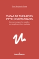 15 cas de thérapies psychosomatiques, Comment soigner les malades, non simplement leurs maladies (9791037001290-front-cover)