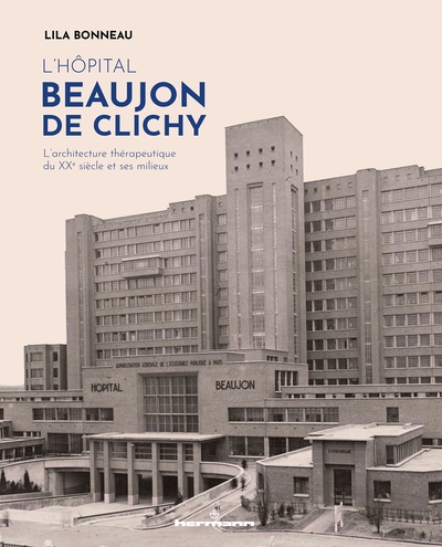 L'hôpital Beaujon de Clichy, L'architecture thérapeutique du XXe siècle et ses milieux (9791037029676-front-cover)