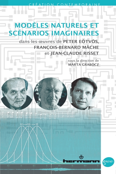 Modèles naturels et scénarios imaginaires, dans les  uvres de Peter Eötvös, François-Bernard Mâche et Jean-Claude Risset (9791037003225-front-cover)