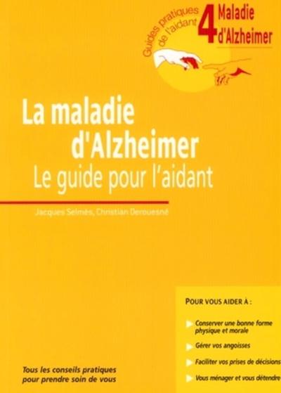 La Maladie D'Alzheimer. Le Guide Pour L'Aidant. Guide 4. Tous Les Conseils Pratiques Pour Prendre Soin De Vous (9782742006304-front-cover)