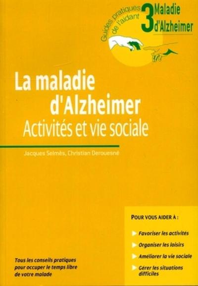 La Maladie D'Alzheimer. Activites Et Vie Sociale.Tous Les Conseils Pratiques Pour Occuper Le Temps Libre De Votre Malade (9782742005871-front-cover)