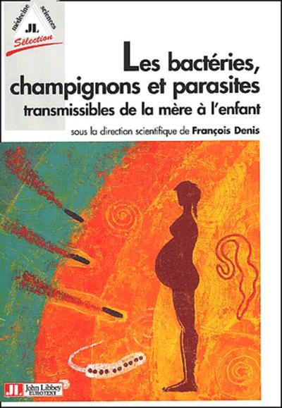 Les Bacteries, Champignons Et Parasites Transmissibles De   La Mere A L'Enfant (9782742004270-front-cover)