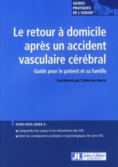 Le retour à domicile après un accident vasculaire cérébral, Guide pour le patient et sa famille. Pour vous aider à : comprendre  (9782742007004-front-cover)