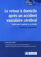 Le retour à domicile après un accident vasculaire cérébral, Guide pour le patient et sa famille. Pour vous aider à : comprendre  (9782742007004-front-cover)