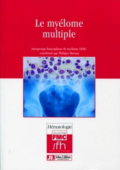 Le myélome multiple, Intergroupe francophone du myélome (IFM). (9782742006687-front-cover)