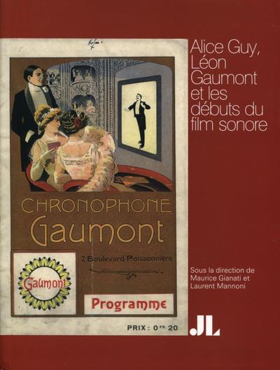 Alice Guy, Léon Gaumont et les débuts du film sonore (9782742010974-front-cover)