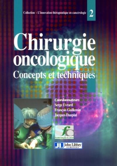 Chirurgie Oncologique 2. Concepts Et Techniques (9782742006441-front-cover)