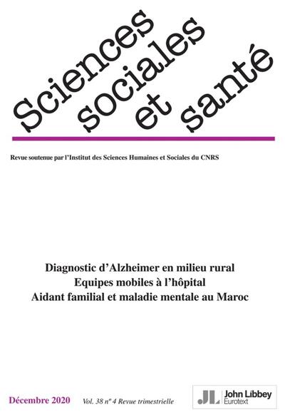 Revue Sciences Sociales et Santé. Vol. 38 - N°4 - Décembre 2020, Diagnostic d'Alzheimer en milieu rural. Equipes mobiles à l'hôp (9782742016310-front-cover)