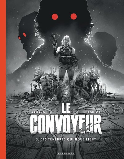 Le Convoyeur - Tome 3 - Ces ténèbres qui nous lient / Edition spéciale (N&B) (9782808205382-front-cover)