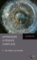 Apprendre à penser complexe (Tome I), Se relier au monde (9782913167711-front-cover)