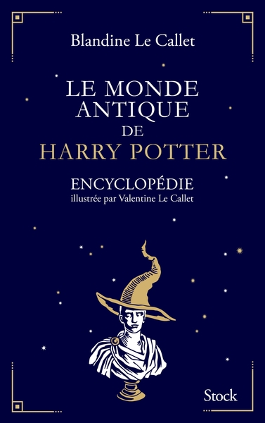 Le monde antique de Harry Potter, Encyclopédie illustrée par Valentine Le Callet (9782234086364-front-cover)