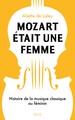 Mozart était une femme, Histoire de la musique classique au féminin (9782234090583-front-cover)