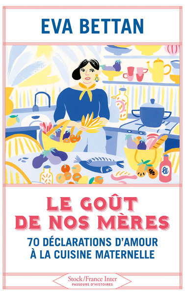 Le goût de nos mères, 70 déclarations d'amour à la cuisine maternelle (9782234091443-front-cover)