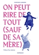 On peut rire de tout (sauf de sa mère) (9782205213249-front-cover)
