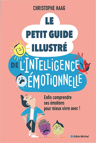 Le Petit Guide illustré de l'intelligence émotionnelle, Enfin comprendre ses émotions pour mieux vivre avec ! (9782226503404-front-cover)