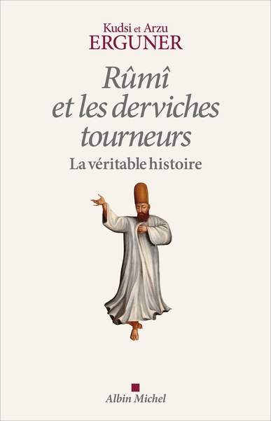 Rûmî et les derviches tourneurs, La véritable histoire (9782226502827-front-cover)
