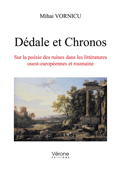 Dédale et Chronos - Sur la poésie des ruines dans les littératures ouest-européennes et roumaine (9791028409517-front-cover)