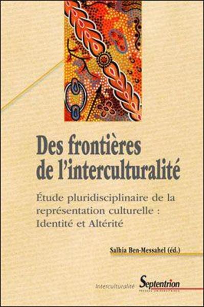 Des frontières de l''interculturalité, Étude pluridisciplinaire de la représentation culturelle : Identité et Altérité (9782757400616-front-cover)
