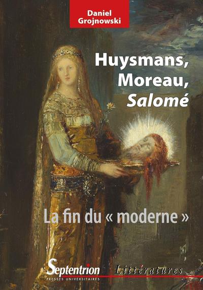 Huysmans, Moreau, Salomé, La fin du « moderne » (9782757430767-front-cover)