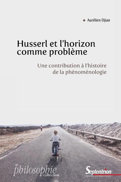 Husserl et l'horizon comme problème, Une contribution à l'histoire de la phénoménologie (9782757433294-front-cover)