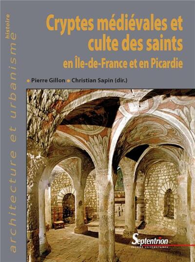 Cryptes médiévales et culte des saints en Île-de-France et en Picardie (9782757428528-front-cover)